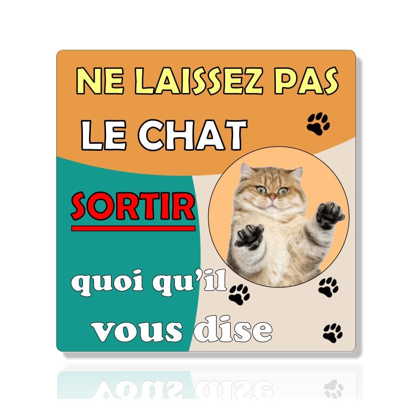 Plaque Humoristique "Ne laissez pas le chat sortir"